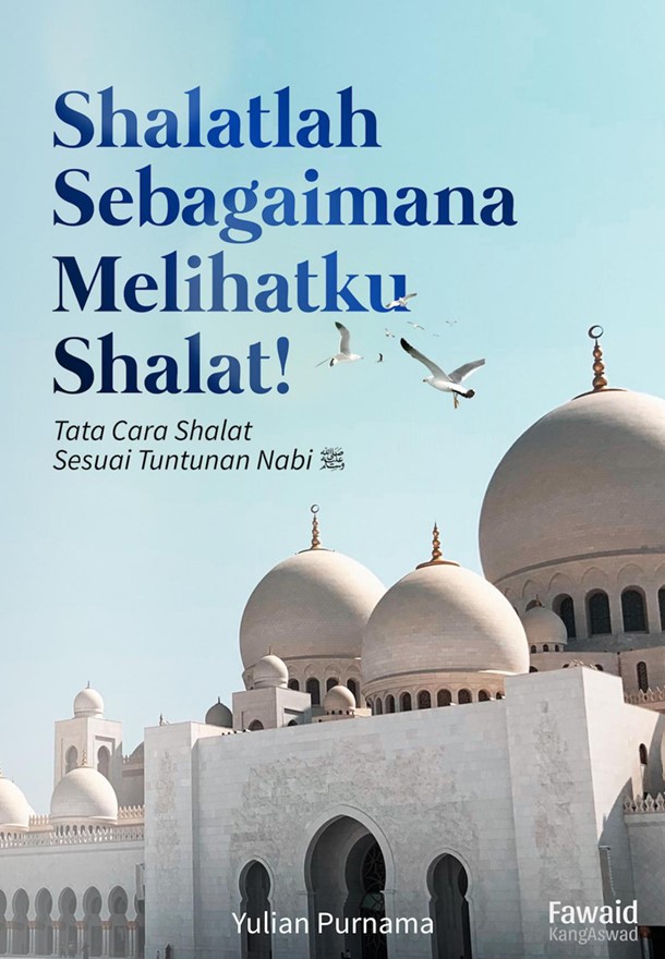 Shalatlah Sebagaimana Melihatku Shalat Tata Cara Shalat Sesuai Tuntunan Nabi Shallallahu'alaihi Wasallam